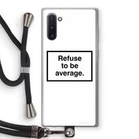 Refuse to be average: Samsung Galaxy Note 10 Transparant Hoesje met koord