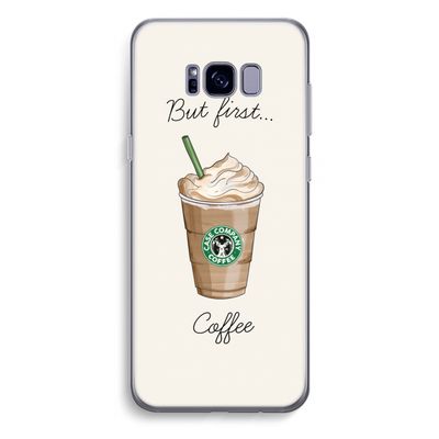 But first coffee: Samsung Galaxy S8 Plus Transparant Hoesje