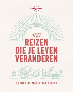Lonely Planet 100 reizen die je leven veranderen (Paperback)