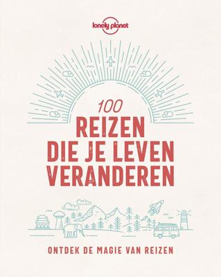 Lonely Planet 100 reizen die je leven veranderen (Paperback)