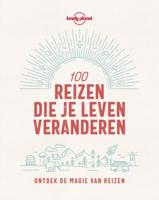 Lonely Planet 100 reizen die je leven veranderen (Paperback)