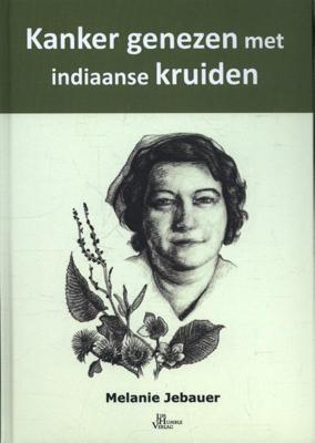 Kanker genezen met Indiaanse kruiden (Hardback)