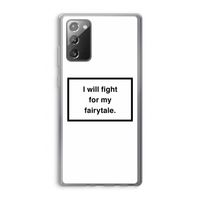 Fight for my fairytale: Samsung Galaxy Note 20 / Note 20 5G Transparant Hoesje