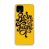 Born to Fight: Pixel 4 Transparant Hoesje