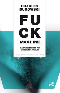 Fuckmachine en andere verhalen van alledaagse waanzin - Charles Bukowski - ebook