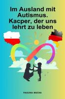 Im Ausland mit Autismus. Kacper, der uns lehrt zu leben - Paulina Mucha - ebook