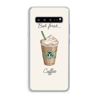 But first coffee: Samsung Galaxy S10 5G Transparant Hoesje