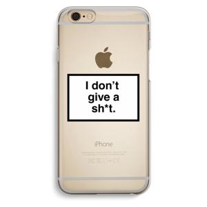 Don't give a shit: iPhone 6 / 6S Transparant Hoesje