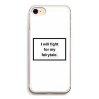 Fight for my fairytale: iPhone 7 Transparant Hoesje