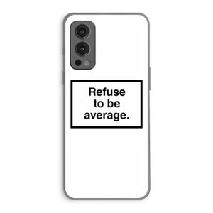 Refuse to be average: OnePlus Nord 2 5G Transparant Hoesje