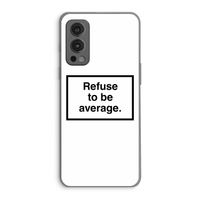 Refuse to be average: OnePlus Nord 2 5G Transparant Hoesje