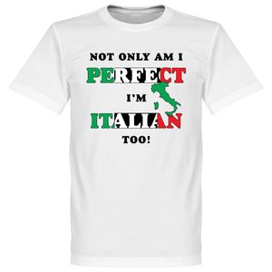 Not Only Am I Perfect, I'm Italian Too! T-Shirt