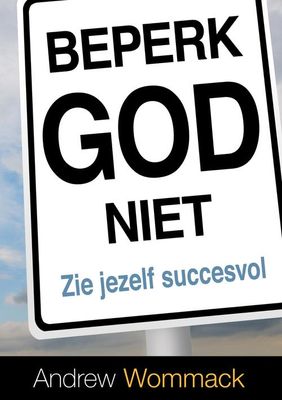 Beperk God niet - Andrew Wommack - ebook