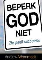 Beperk God niet - Andrew Wommack - ebook Beperk God niet - Andrew Wommack - ebook