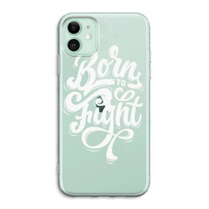 Born to Fight: iPhone 11 Transparant Hoesje
