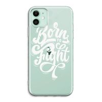 Born to Fight: iPhone 11 Transparant Hoesje