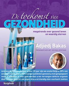 De toekomst van gezondheid - Adjiedj Bakas - ebook