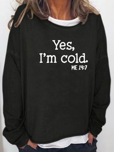 Yes I am Cold Casual Sweatshirt