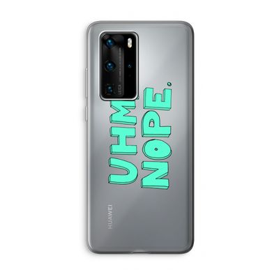 UHM, NOPE.: Huawei P40 Pro Transparant Hoesje