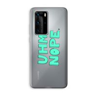 UHM, NOPE.: Huawei P40 Pro Transparant Hoesje