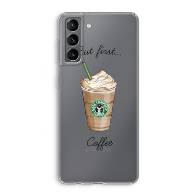 But first coffee: Samsung Galaxy S21 Transparant Hoesje