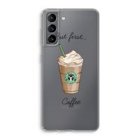 But first coffee: Samsung Galaxy S21 Transparant Hoesje