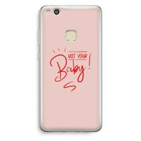 Not Your Baby: Huawei Ascend P10 Lite Transparant Hoesje