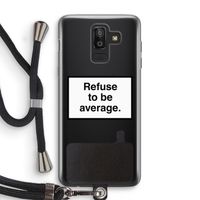 Refuse to be average: Samsung Galaxy J8 (2018) Transparant Hoesje met koord