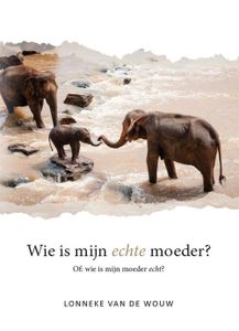 Wie is mijn echte moeder? - Lonneke van de Wouw - ebook