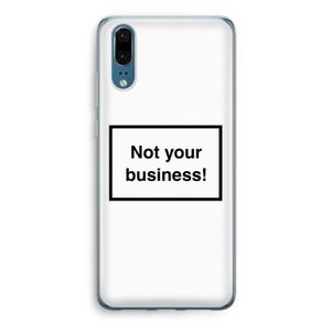 Not your business: Huawei P20 Transparant Hoesje