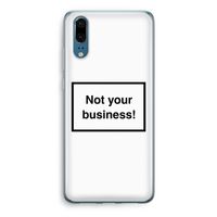 Not your business: Huawei P20 Transparant Hoesje