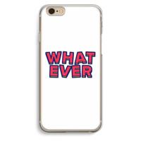 Whatever: iPhone 6 / 6S Transparant Hoesje