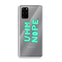 UHM, NOPE.: Samsung Galaxy S20 Plus Transparant Hoesje