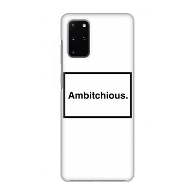Ambitchious: Volledig geprint Samsung Galaxy S20 Plus Hoesje