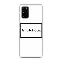 Ambitchious: Volledig geprint Samsung Galaxy S20 Plus Hoesje