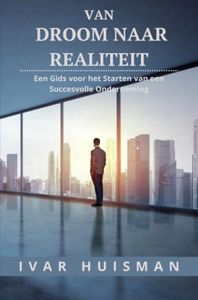 Van droom naar realiteit - Ivar Huisman - ebook