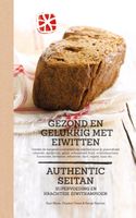 Gezond en gelukkig met eiwitten; Authentic seitan