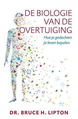 De biologie van de overtuiging - Bruce H. Lipton - ebook