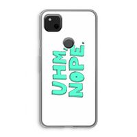 UHM, NOPE.: Google Pixel 4a Transparant Hoesje