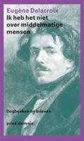 Ik heb het niet over middelmatige mensen - Eugène Delacroix - ebook