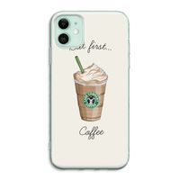But first coffee: iPhone 11 Transparant Hoesje