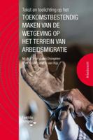 Tekst en Toelichting op het toekomstbestendig maken van de wetgeving op het terrein van arbeidsmigra