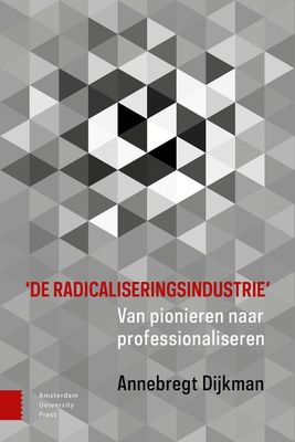De radicaliseringsindustrie - Annebregt Dijkman - ebook