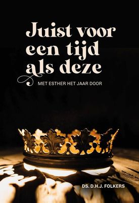 Juist voor een tijd als deze - Ds. D.H.J. Folkers - ebook