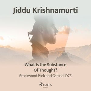 What Is the Substance of Thought? – Brockwood Park and Gstaad 1975