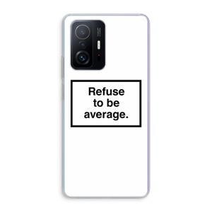 Refuse to be average: Xiaomi 11T Pro Transparant Hoesje