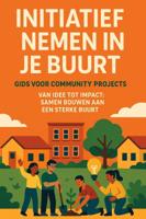 Initiatief nemen in je Buurt: Gids voor Community Projects (Paperback)