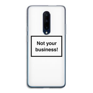 Not your business: OnePlus 7 Pro Transparant Hoesje
