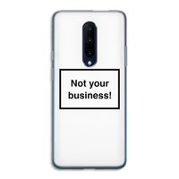 Not your business: OnePlus 7 Pro Transparant Hoesje