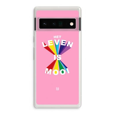 Het Leven Is Mooi: Google Pixel 6 Pro Transparant Hoesje